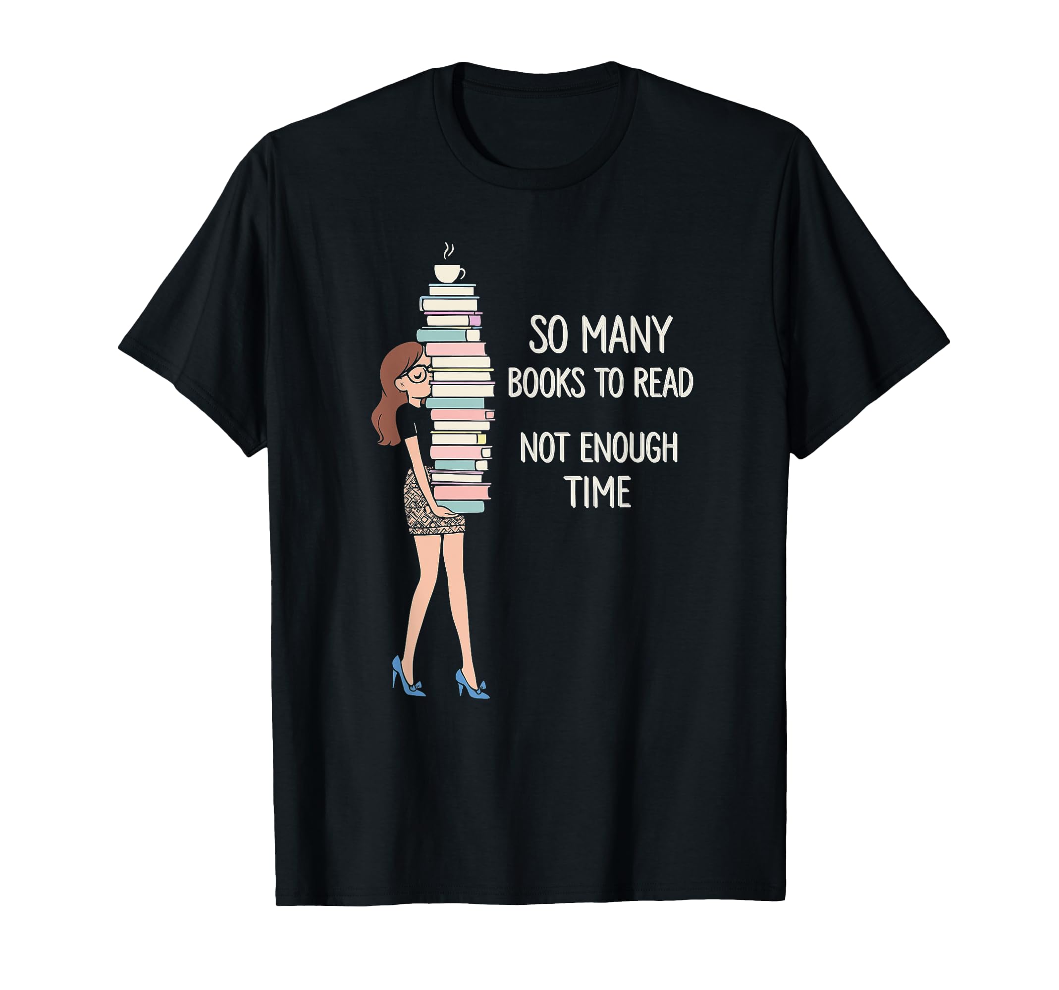So Many Books Not Enough Time Funny T-Shirt - Custom Art Print Unisex - T-Shirt, Sweatshirt, Hoodie
