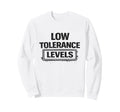 Low Tolerance Levels Funny Sweatshirt - Trendy Graphic for Adults - T-Shirt, Sweatshirt, Hoodie