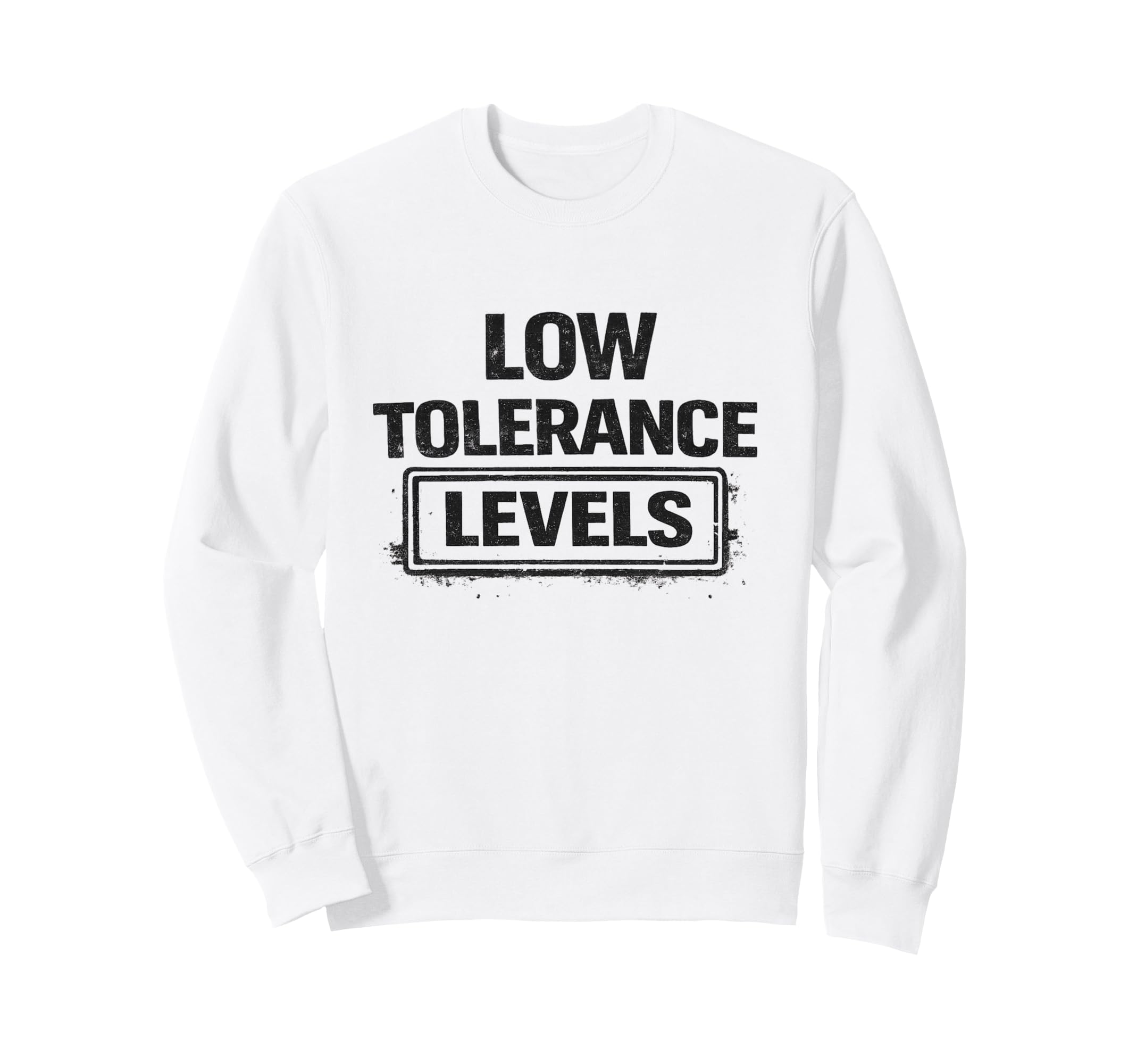 Low Tolerance Levels Funny Sweatshirt - Trendy Graphic for Adults - T-Shirt, Sweatshirt, Hoodie