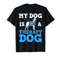 My Dog Is Therapy Dog Therapist Dog T-Shirt - Unique Graphic Men Women - T-Shirt, Sweatshirt, Hoodie