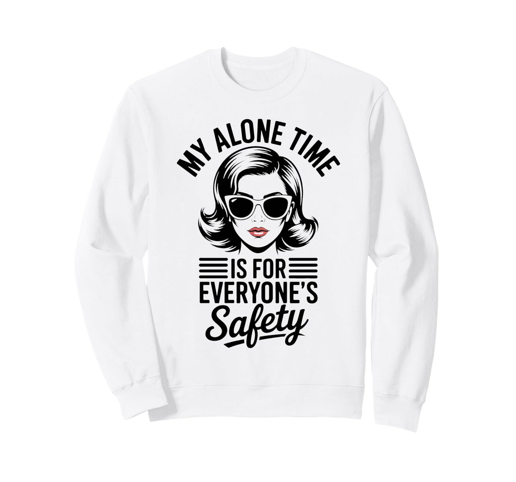 My Alone Time Is Everyones Sweatshirt - Fun Novelty Design for Adults - T-Shirt, Sweatshirt, Hoodie