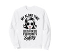 My Alone Time Is Everyones Sweatshirt - Fun Novelty Design for Adults - T-Shirt, Sweatshirt, Hoodie