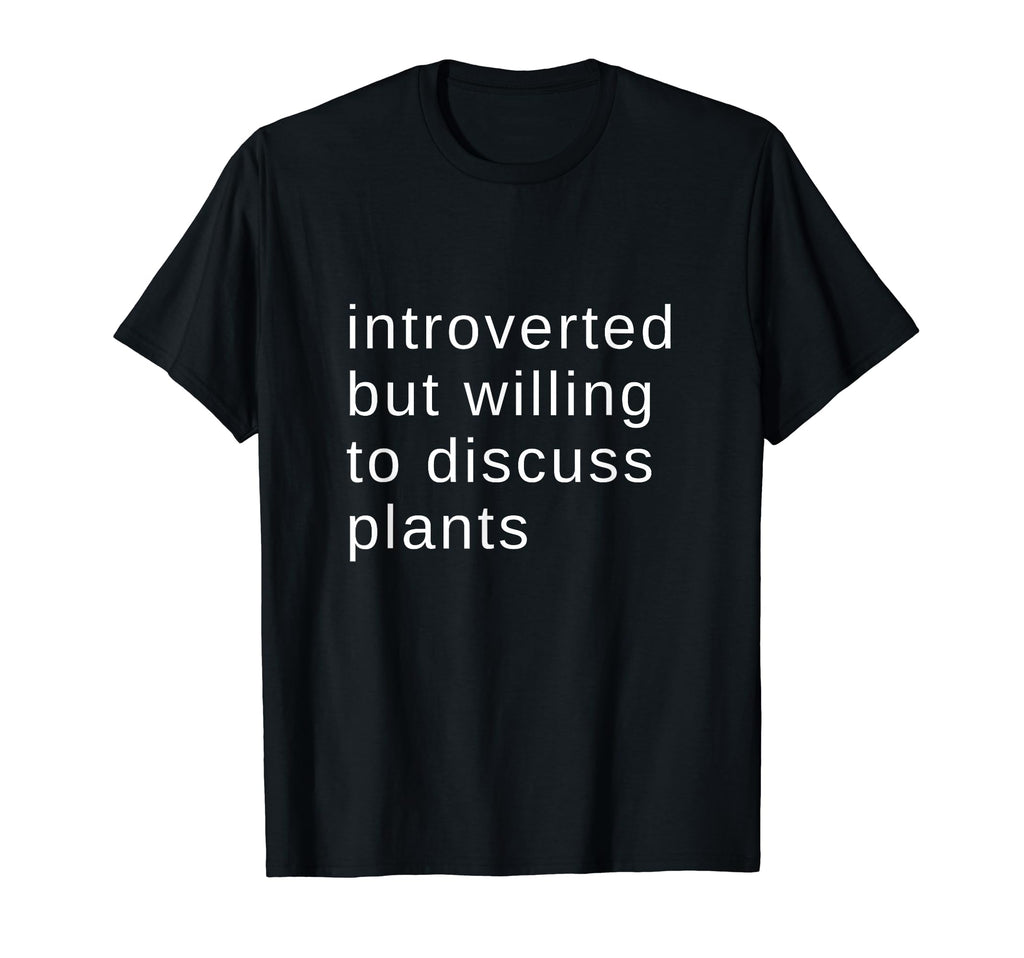 Introverted But Willing To Discuss Plants T-Shirt - Custom Art Print Unisex - T-Shirt, Sweatshirt, Hoodie