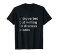 Introverted But Willing To Discuss Plants T-Shirt - Custom Art Print Unisex - T-Shirt, Sweatshirt, Hoodie