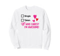 Who Cares Im Awesome Singles Sweatshirt - Graphic Print Unisex - T-Shirt, Sweatshirt, Hoodie