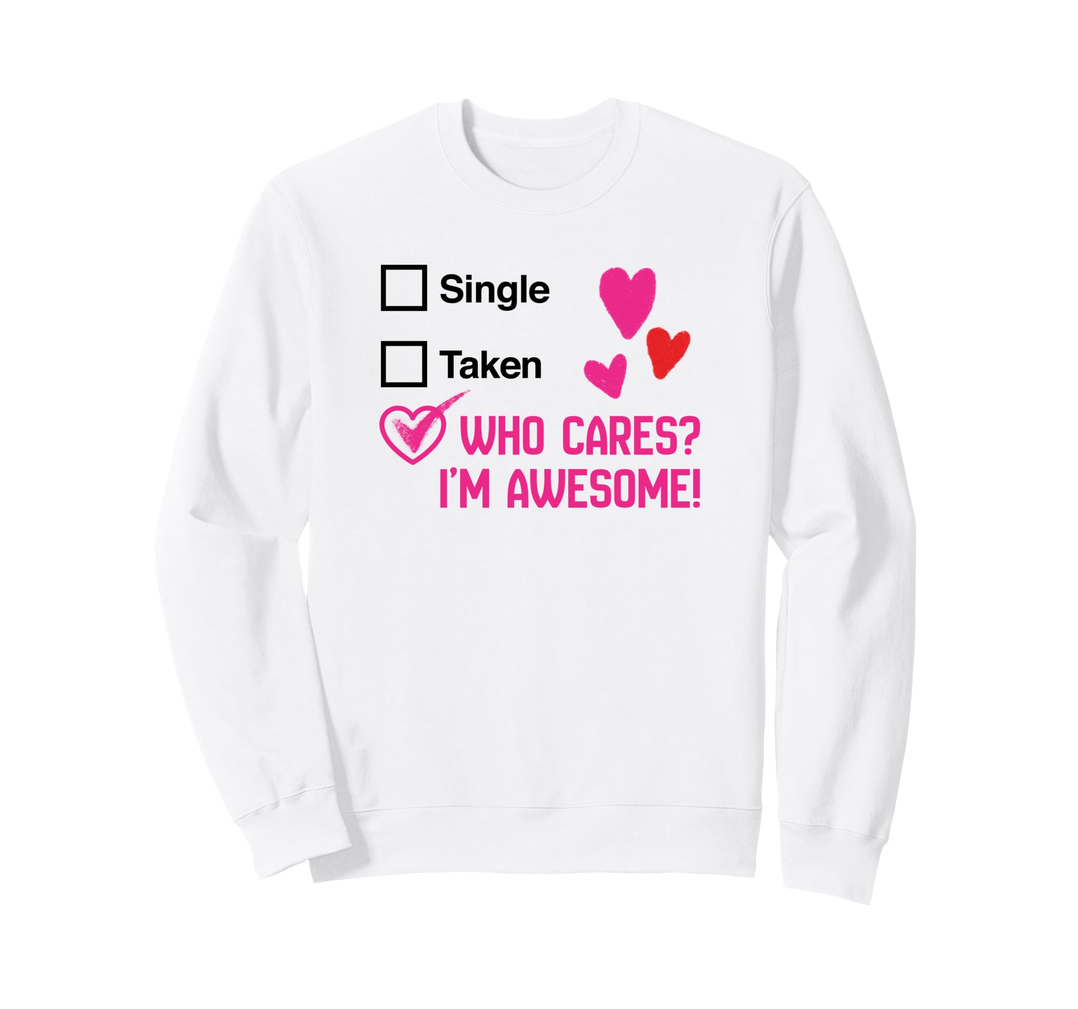 Who Cares Im Awesome Singles Sweatshirt - Graphic Print Unisex - T-Shirt, Sweatshirt, Hoodie