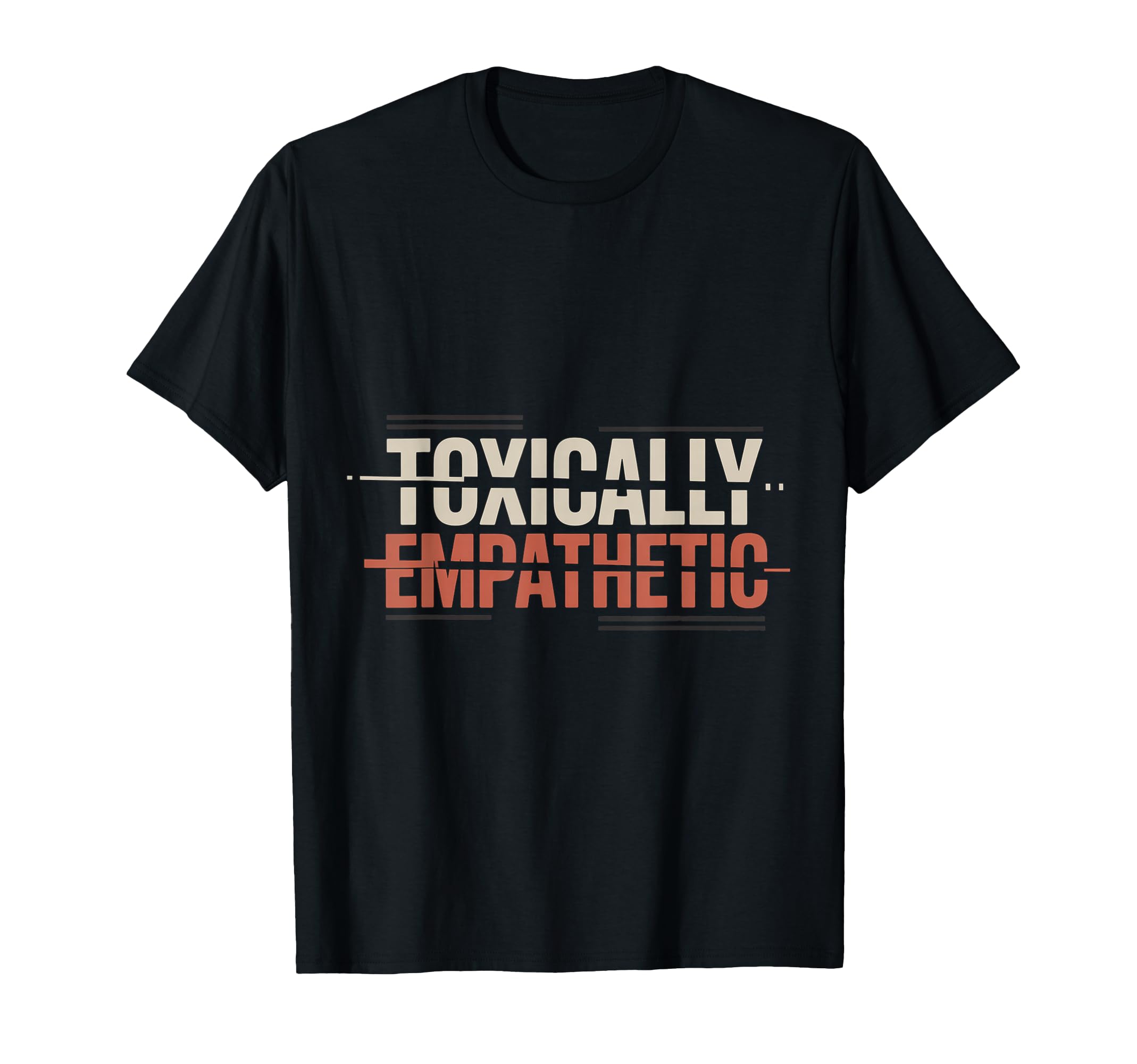 Toxically Empathetic Burnout Awareness T-Shirt - Trendy Graphic Unisex - T-Shirt, Sweatshirt, Hoodie