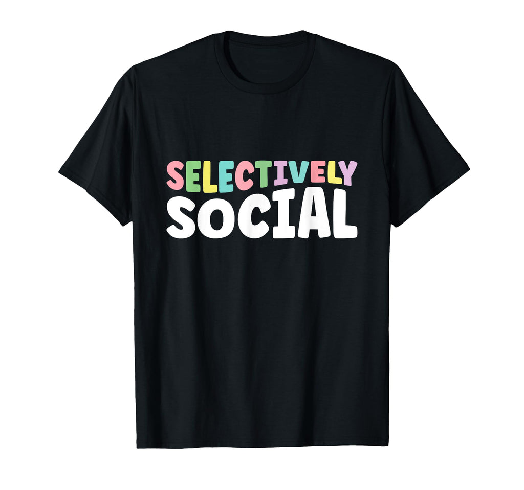 Selectively Social Sayings Introverts T-Shirt - Casual Everyday Wear Unisex - T-Shirt, Sweatshirt, Hoodie