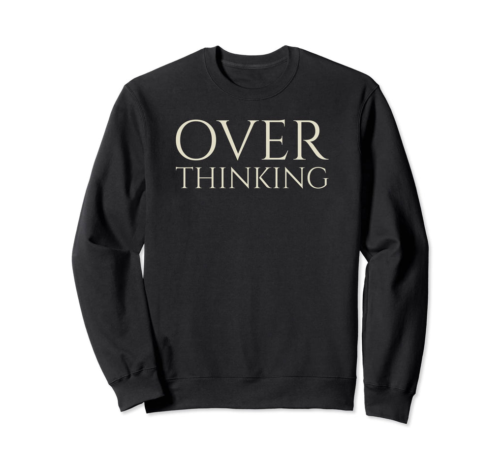 Funny Over Thinking Visual Pun Sweatshirt - Fun Novelty Design Men Women - T-Shirt, Sweatshirt, Hoodie