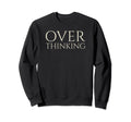 Funny Over Thinking Visual Pun Sweatshirt - Fun Novelty Design Men Women - T-Shirt, Sweatshirt, Hoodie