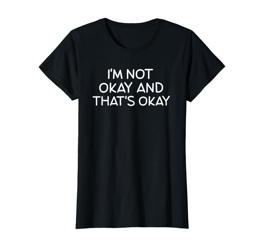 Im Not Okay And Thats Okay Feelings T-Shirt - Streetwear Style for Adults - T-Shirt, Sweatshirt, Hoodie