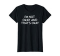 Im Not Okay And Thats Okay Feelings T-Shirt - Streetwear Style for Adults - T-Shirt, Sweatshirt, Hoodie