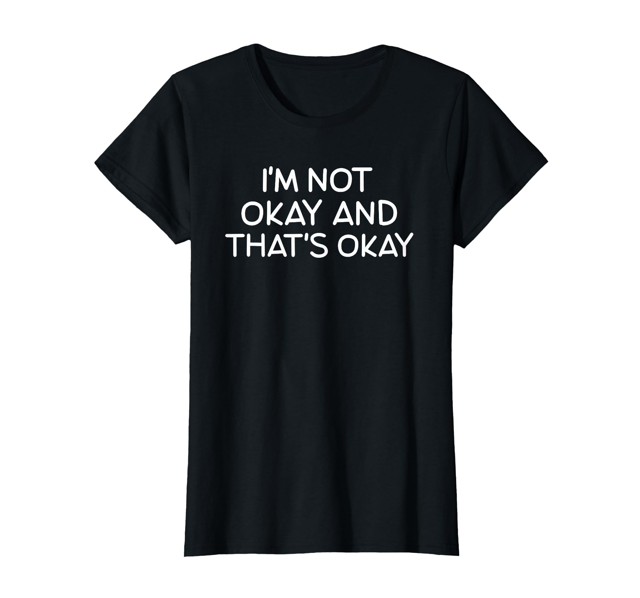 Im Not Okay And Thats Okay Feelings T-Shirt - Streetwear Style for Adults - T-Shirt, Sweatshirt, Hoodie