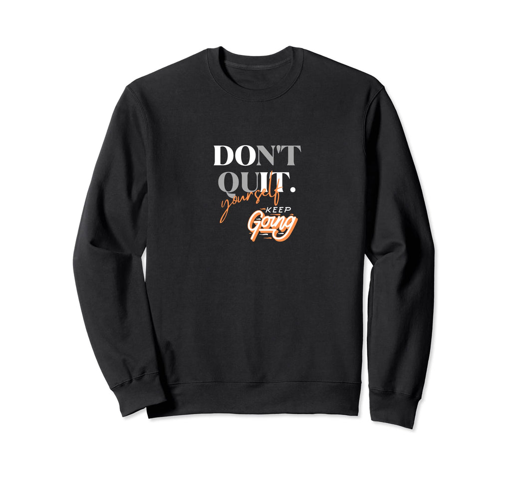 Dont Quit Keep Going Sweatshirt - Minimalist Print Men Women - T-Shirt, Sweatshirt, Hoodie
