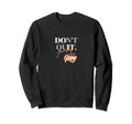Dont Quit Keep Going Sweatshirt - Minimalist Print Men Women - T-Shirt, Sweatshirt, Hoodie