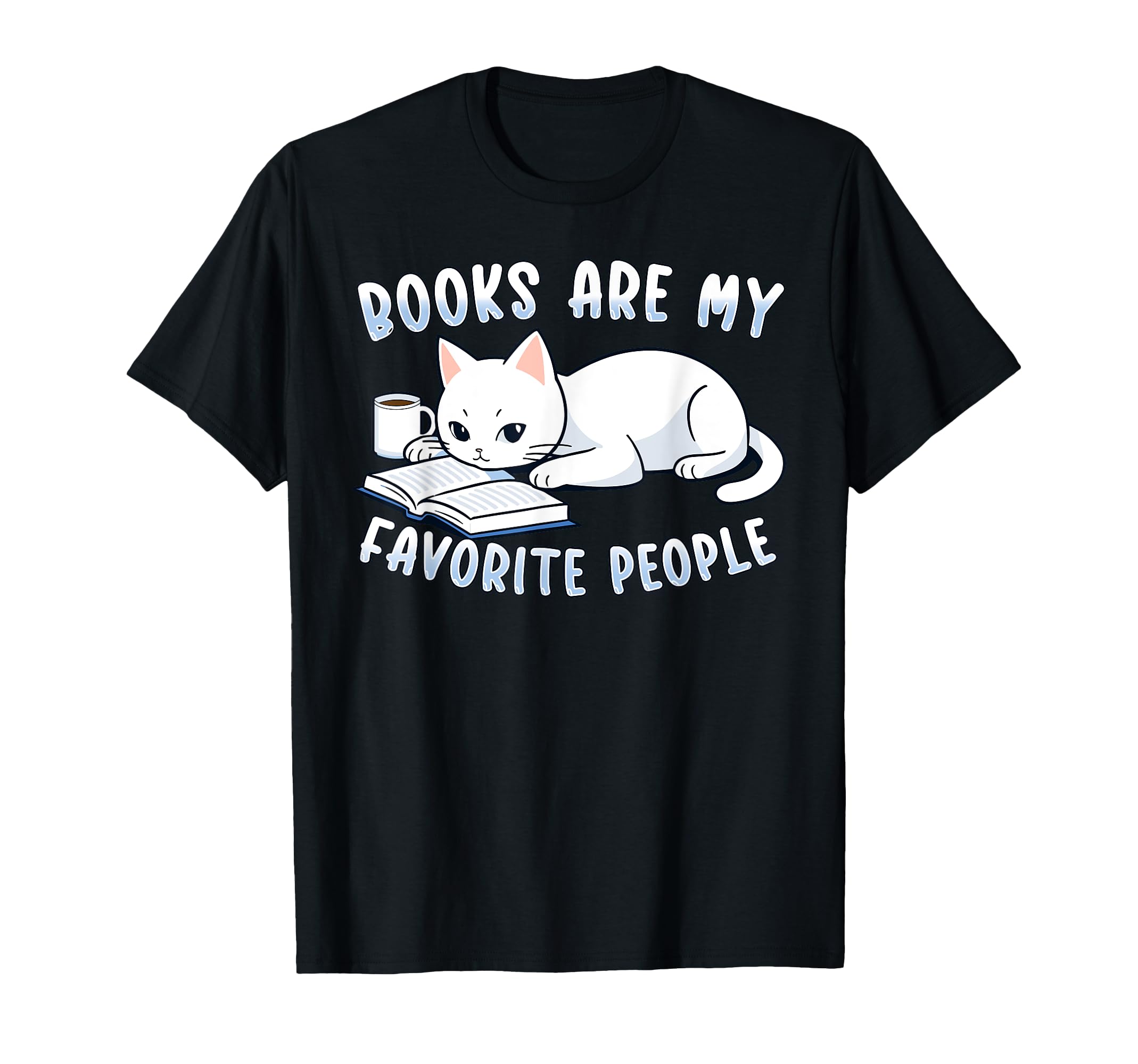 Books Are My Favorite People Cat Coffee T-Shirt - Novelty Apparel Unisex - T-Shirt, Sweatshirt, Hoodie