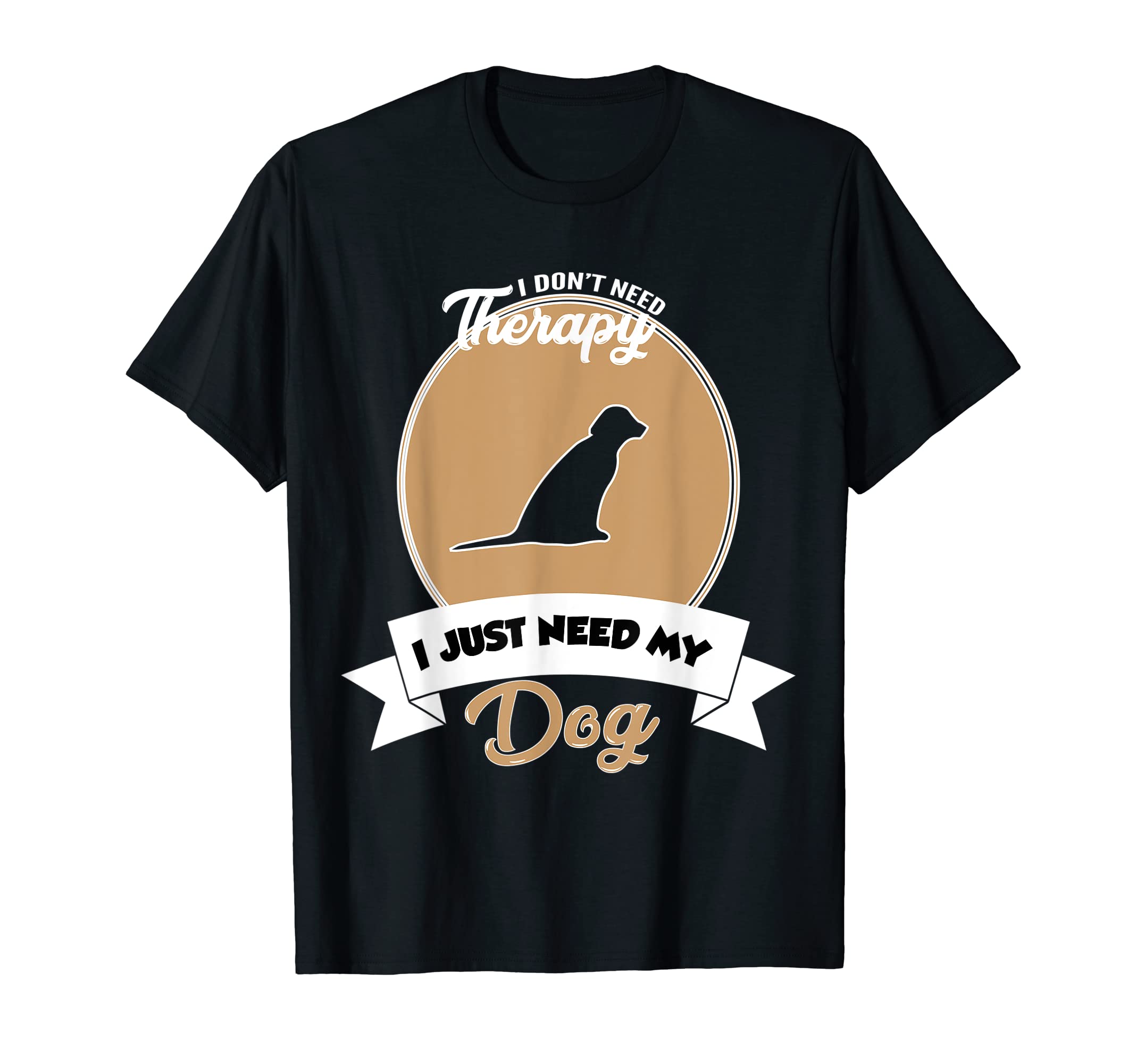I Dont Need Therapy I Just Need My Dog T-Shirt - Streetwear Style Unisex - T-Shirt, Sweatshirt, Hoodie