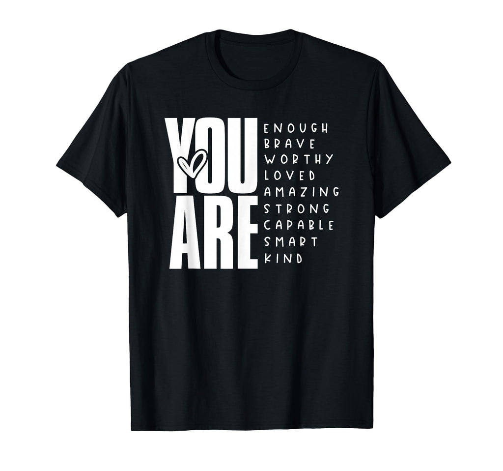 You Are Enough Brave Worthy Loved T-Shirt - Fun Novelty Design Unisex - T-Shirt, Sweatshirt, Hoodie