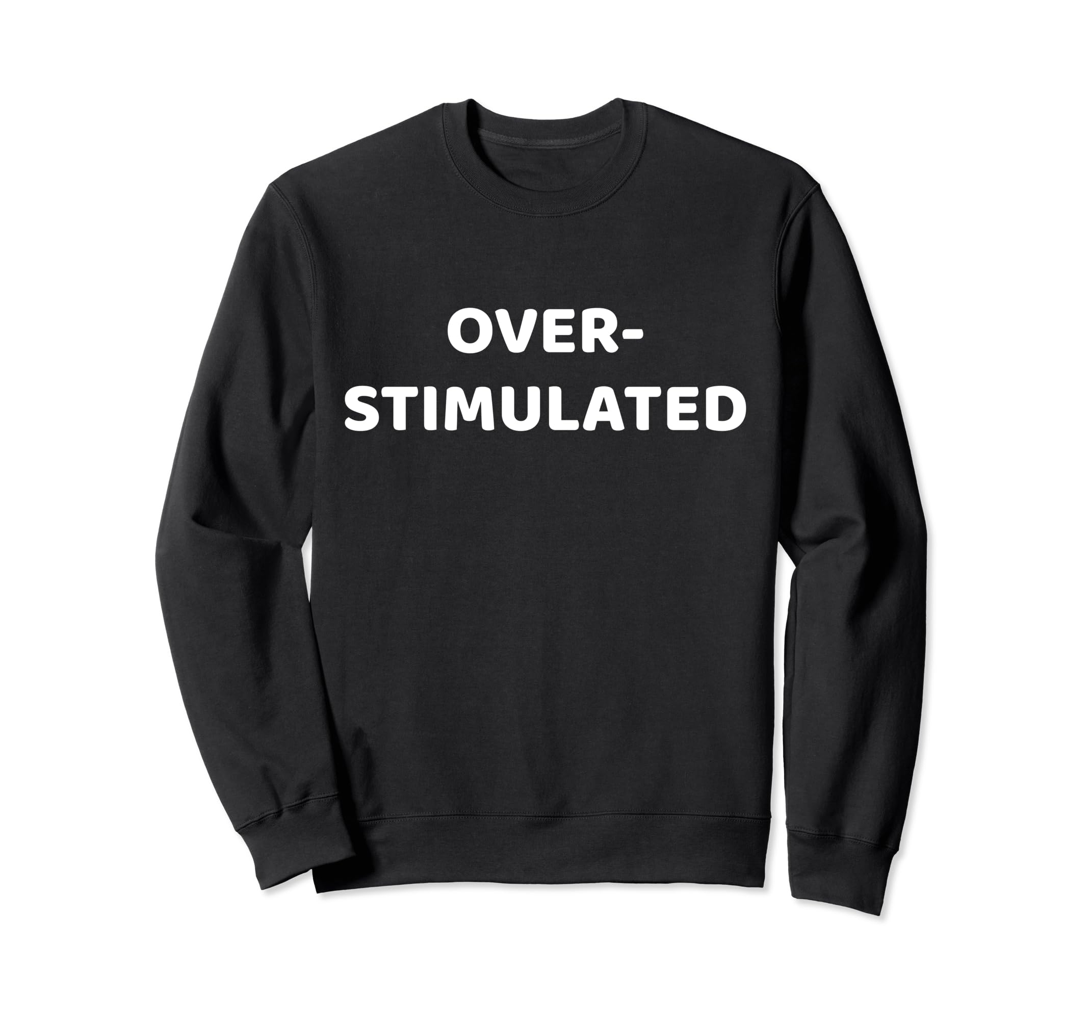 Funny Adhd Things Overstimulated Sweatshirt - Novelty Apparel Men Women - T-Shirt, Sweatshirt, Hoodie