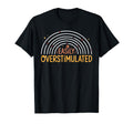 Funny Easily Overstimulated Sarcastic T-Shirt - Streetwear Style Men Women - T-Shirt, Sweatshirt, Hoodie