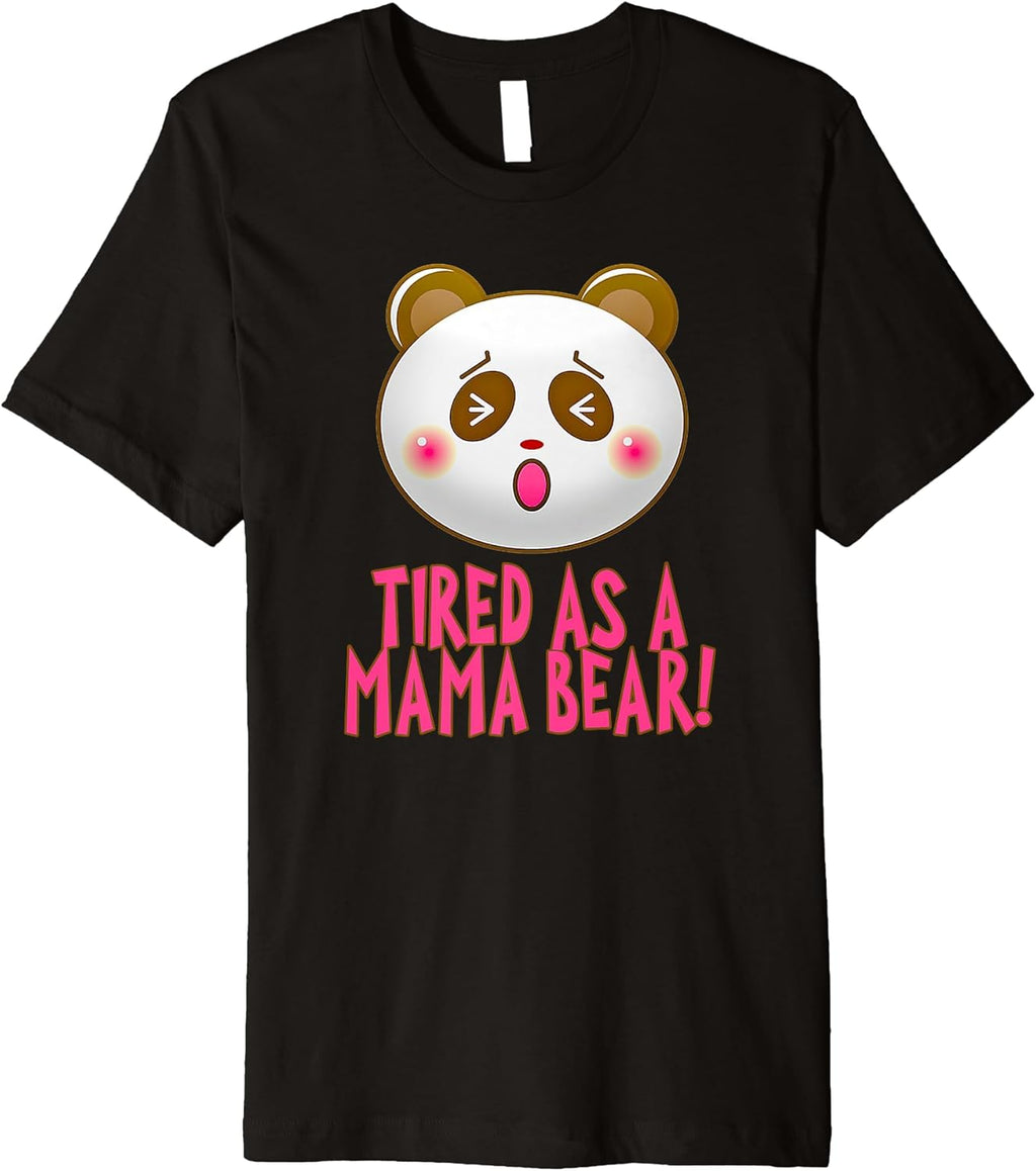 Tired as a Mama Bear for Mothers Merch Unisex T-shirt, Sweatshirt, Hoodie, Long Sleeve Tee - T-Shirt, Sweatshirt, Hoodie