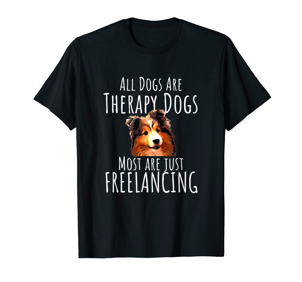 All Dogs Are Therapy Dogs Most Are Just T-Shirt - Graphic Print Unisex - T-Shirt, Sweatshirt, Hoodie