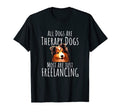 All Dogs Are Therapy Dogs Most Are Just T-Shirt - Graphic Print Unisex - T-Shirt, Sweatshirt, Hoodie