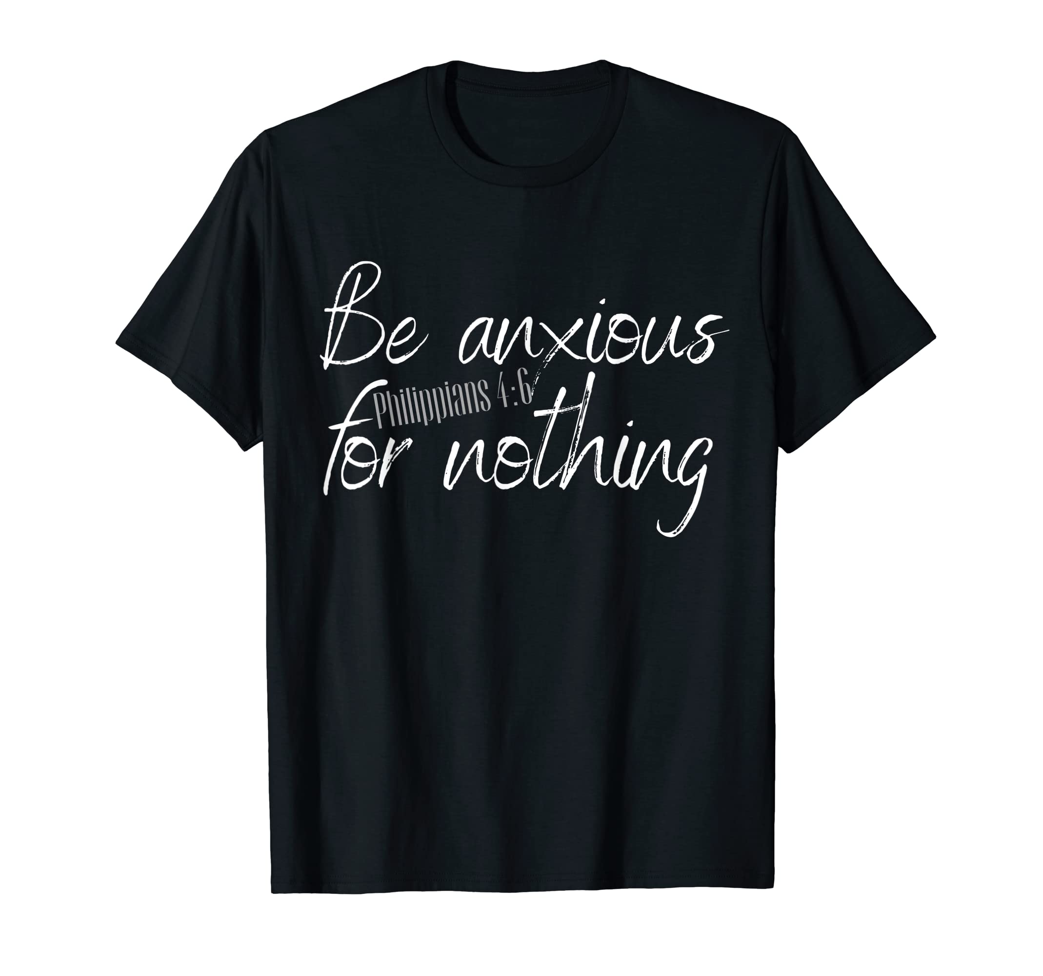 Be Anxious Nothing Christian Scripture T-Shirt - Trendy Graphic for Adults - T-Shirt, Sweatshirt, Hoodie