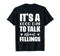 Its Good Day To Talk About Feelings T-Shirt - Trendy Graphic Men Women - T-Shirt, Sweatshirt, Hoodie