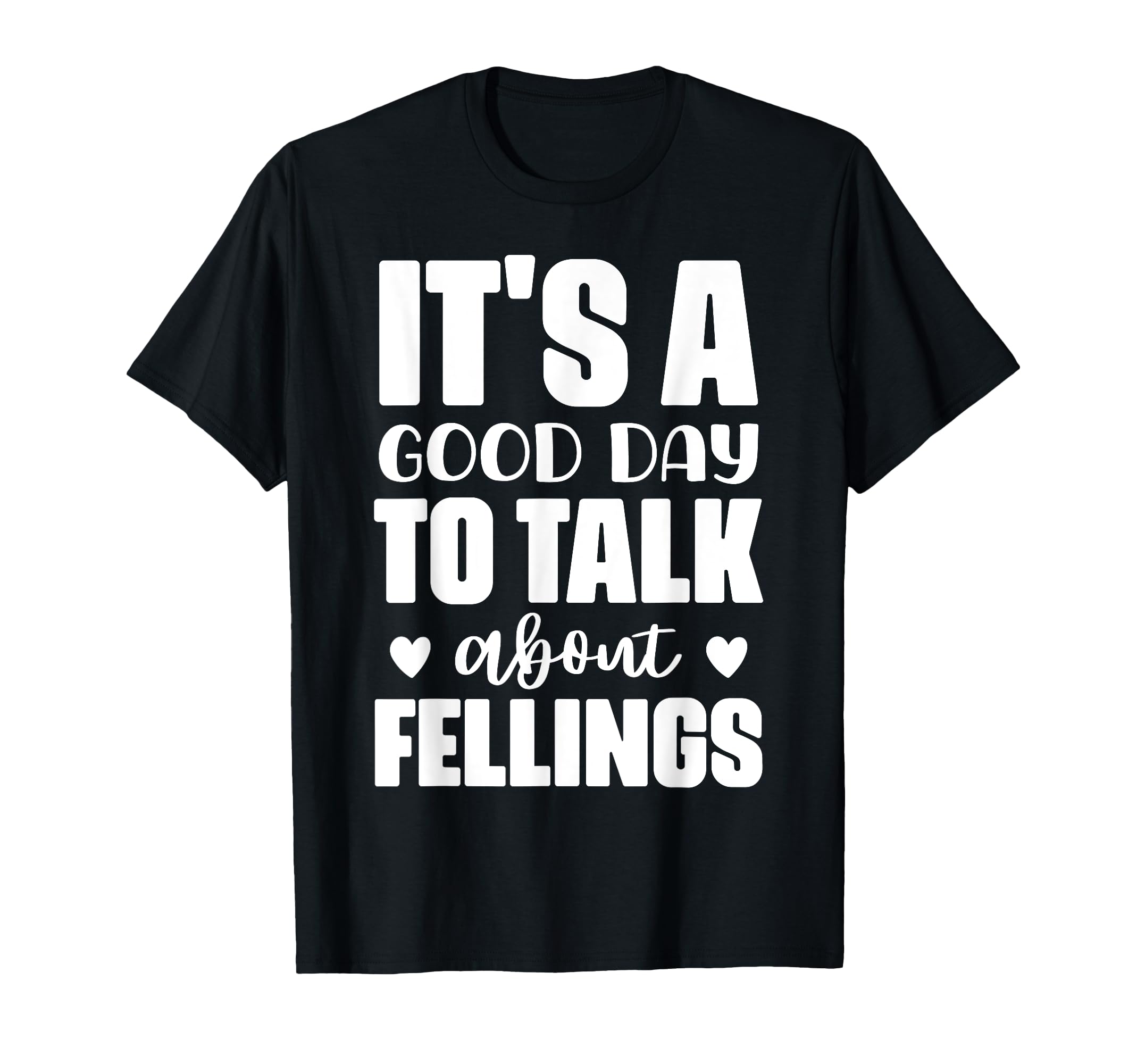 Its Good Day To Talk About Feelings T-Shirt - Trendy Graphic Men Women - T-Shirt, Sweatshirt, Hoodie
