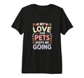 My Love Pets Keeps Me Going Animal T-Shirt - Trendy Graphic for Adults - T-Shirt, Sweatshirt, Hoodie