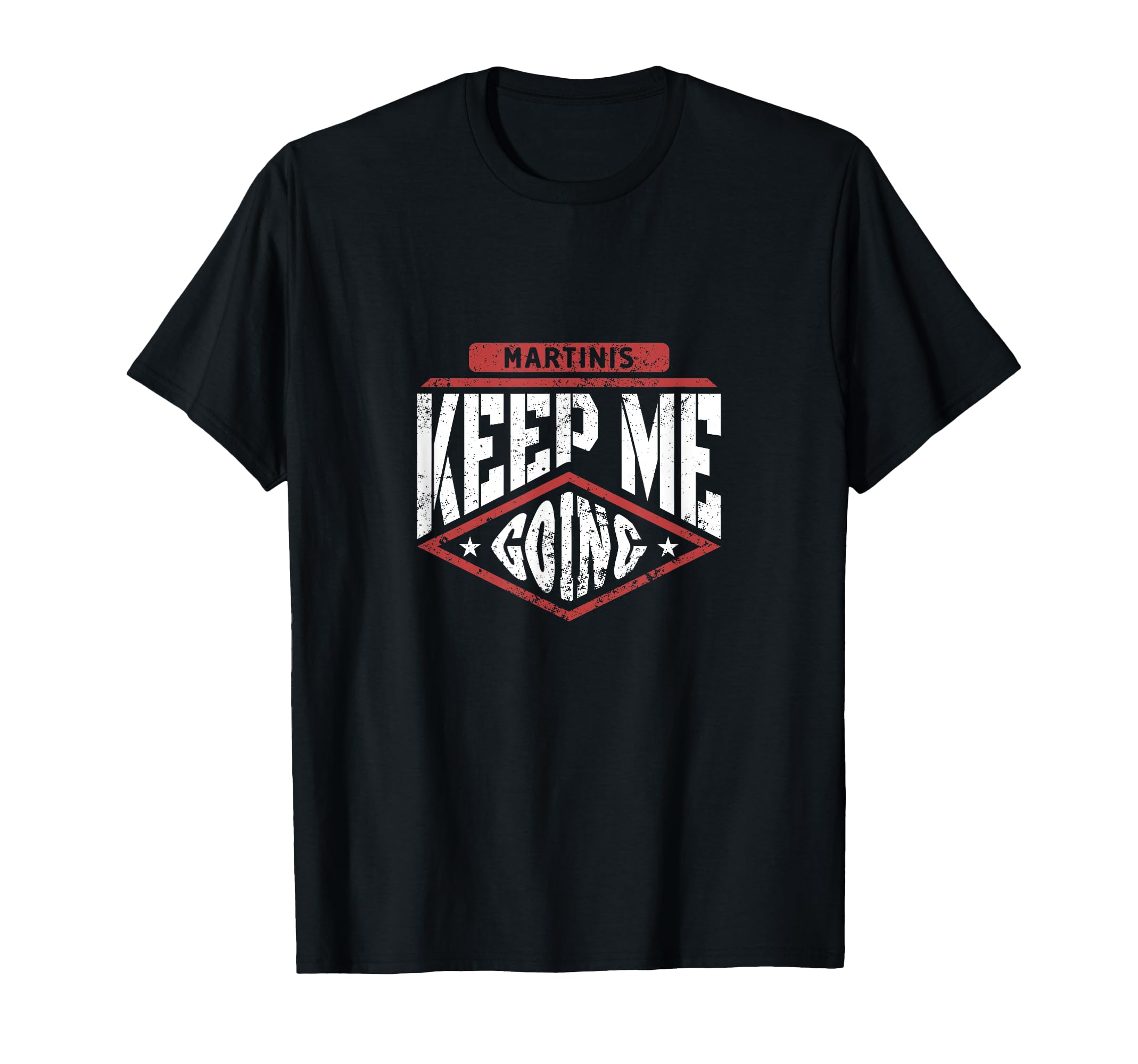 Martinis Keep Me Going Funny T-Shirt - Graphic Print Men Women - T-Shirt, Sweatshirt, Hoodie