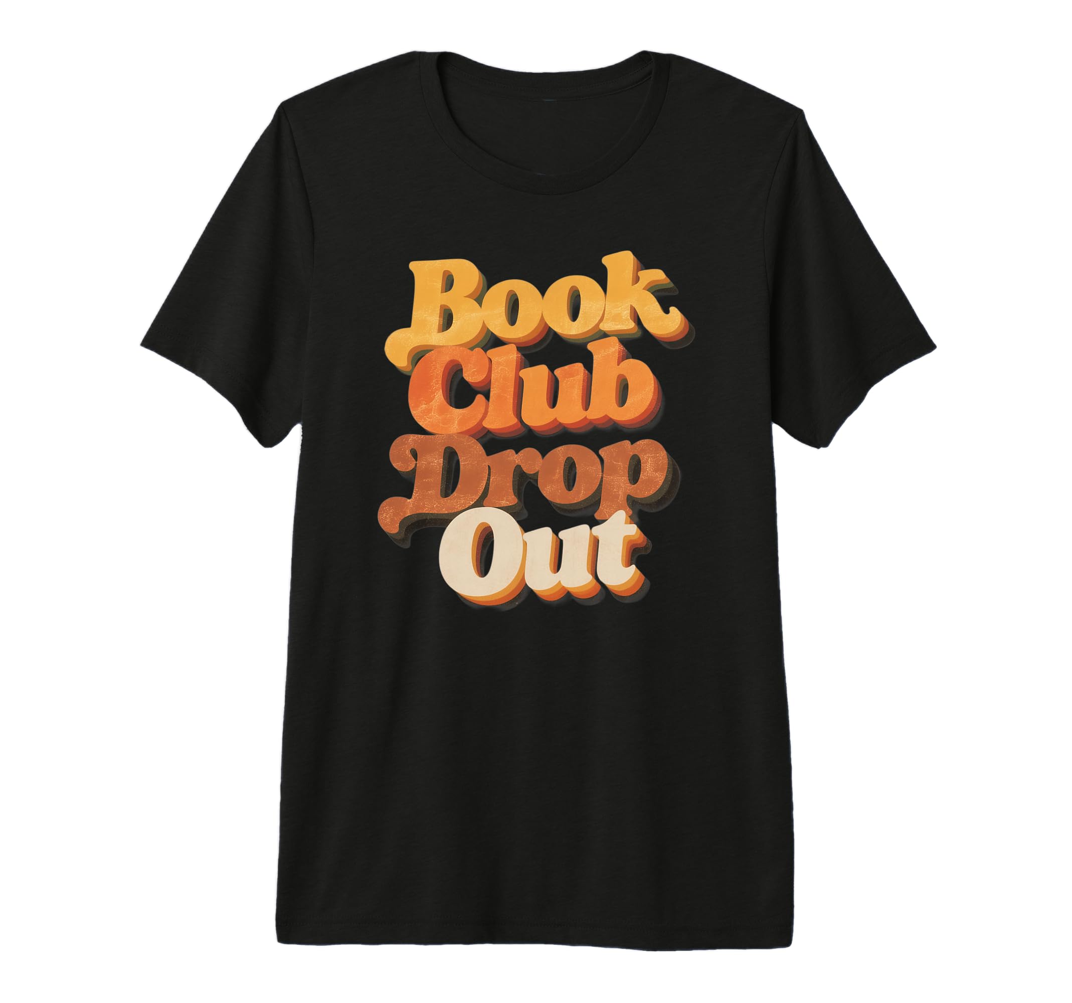 Book Club Drop Out Bookish 70S Funny T-Shirt - Novelty Apparel Men Women - T-Shirt, Sweatshirt, Hoodie