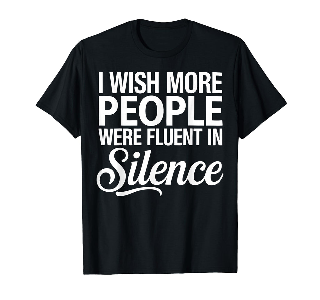 I Wish More People Were Fluent Silence T-Shirt - Unique Graphic for Adults - T-Shirt, Sweatshirt, Hoodie