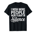I Wish More People Were Fluent Silence T-Shirt - Unique Graphic for Adults - T-Shirt, Sweatshirt, Hoodie