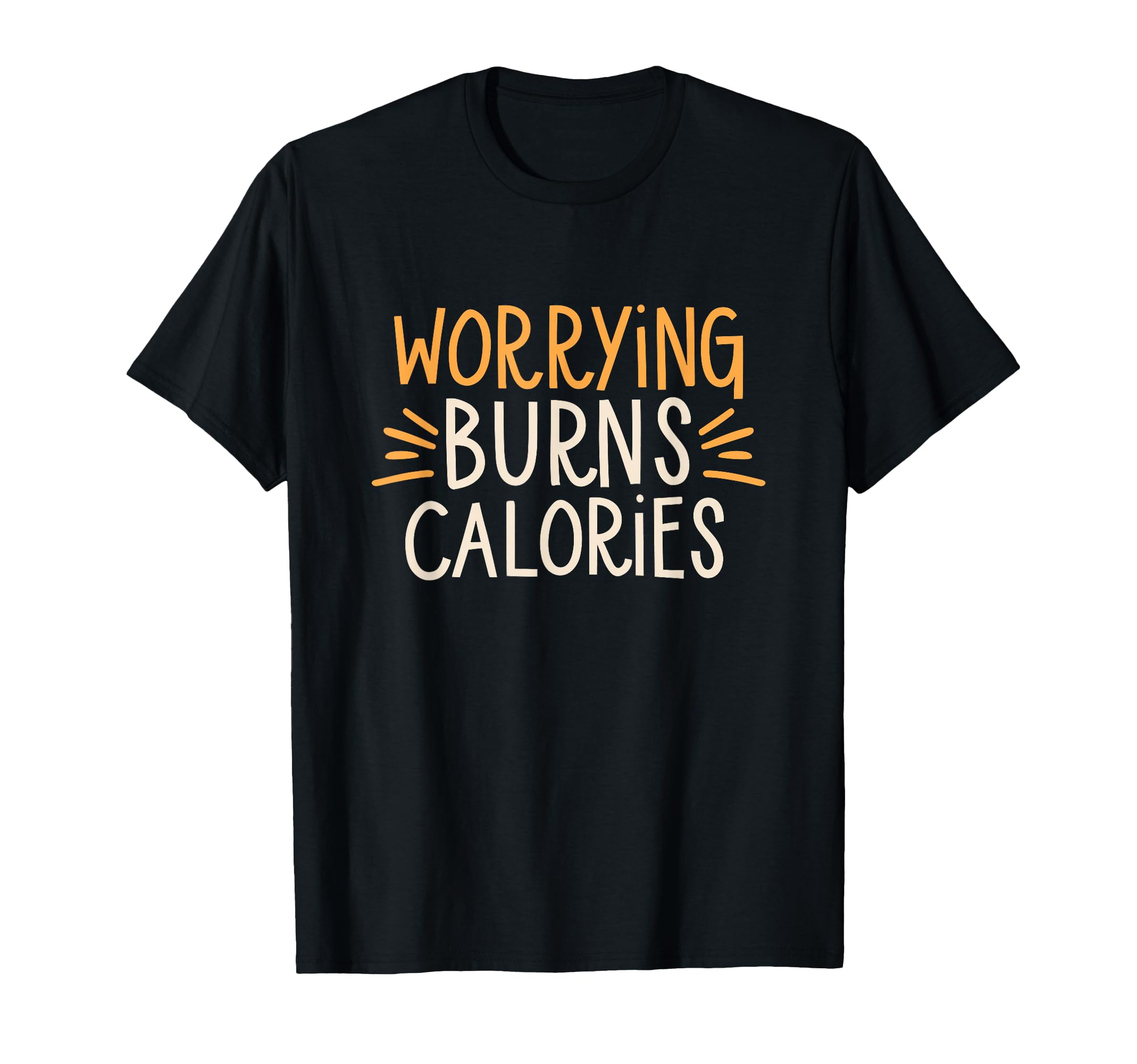 Worrying Burns Calories Funny T-Shirt - Custom Art Print Men Women - T-Shirt, Sweatshirt, Hoodie