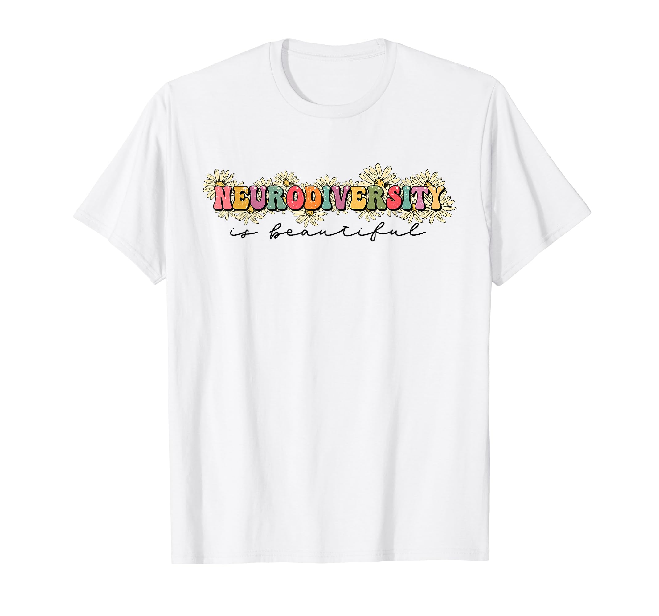 Neurodiversity Is Beautiful Floral T-Shirt - Streetwear Style for Adults - T-Shirt, Sweatshirt, Hoodie