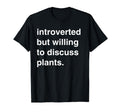 Introverted But Willing To Discuss Plants T-Shirt - Graphic Print Men Women - T-Shirt, Sweatshirt, Hoodie