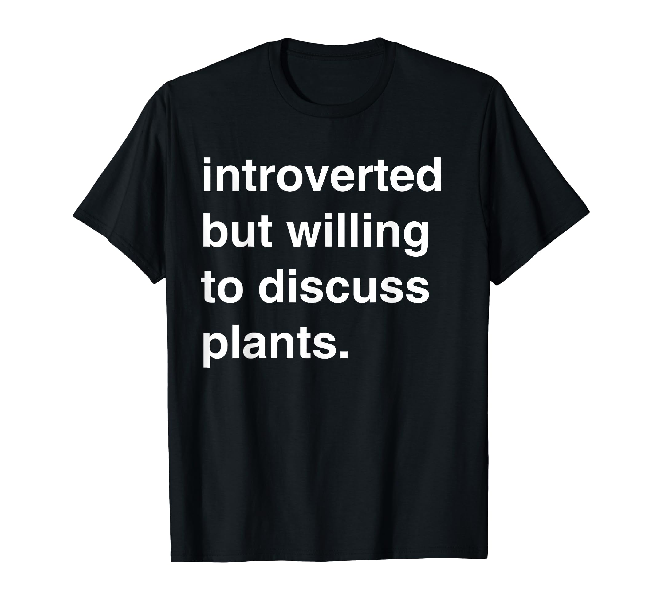 Introverted But Willing To Discuss Plants T-Shirt - Graphic Print Men Women - T-Shirt, Sweatshirt, Hoodie