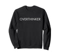 Overthinker Sweatshirt - Minimalist Print Men Women - T-Shirt, Sweatshirt, Hoodie