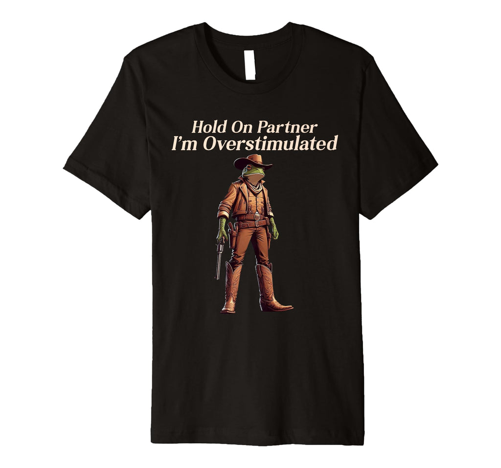 Hold Partner Im Overstimulated Funny T-Shirt - Aesthetic Graphic Men Women - T-Shirt, Sweatshirt, Hoodie