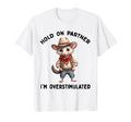 Hold Partner Im Overstimulated Moms T-Shirt - Minimalist Print Men Women - T-Shirt, Sweatshirt, Hoodie