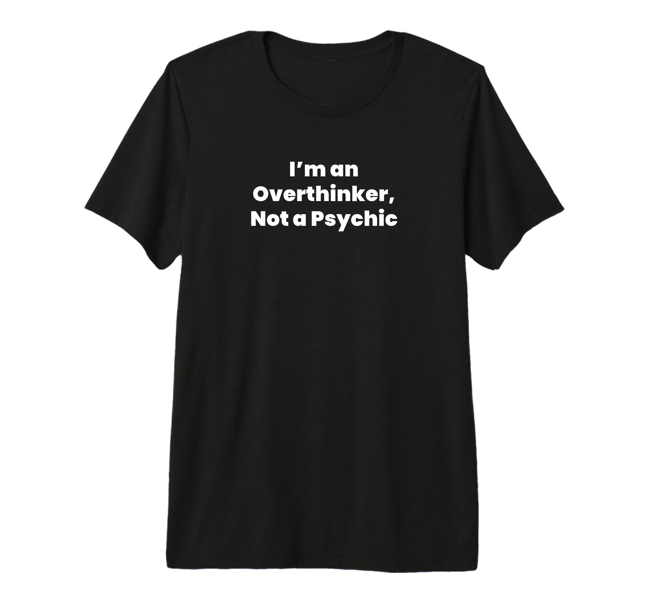 Im Overthinker Not Psychic Tri Blend T-Shirt - Custom Art Print for Adults - T-Shirt, Sweatshirt, Hoodie