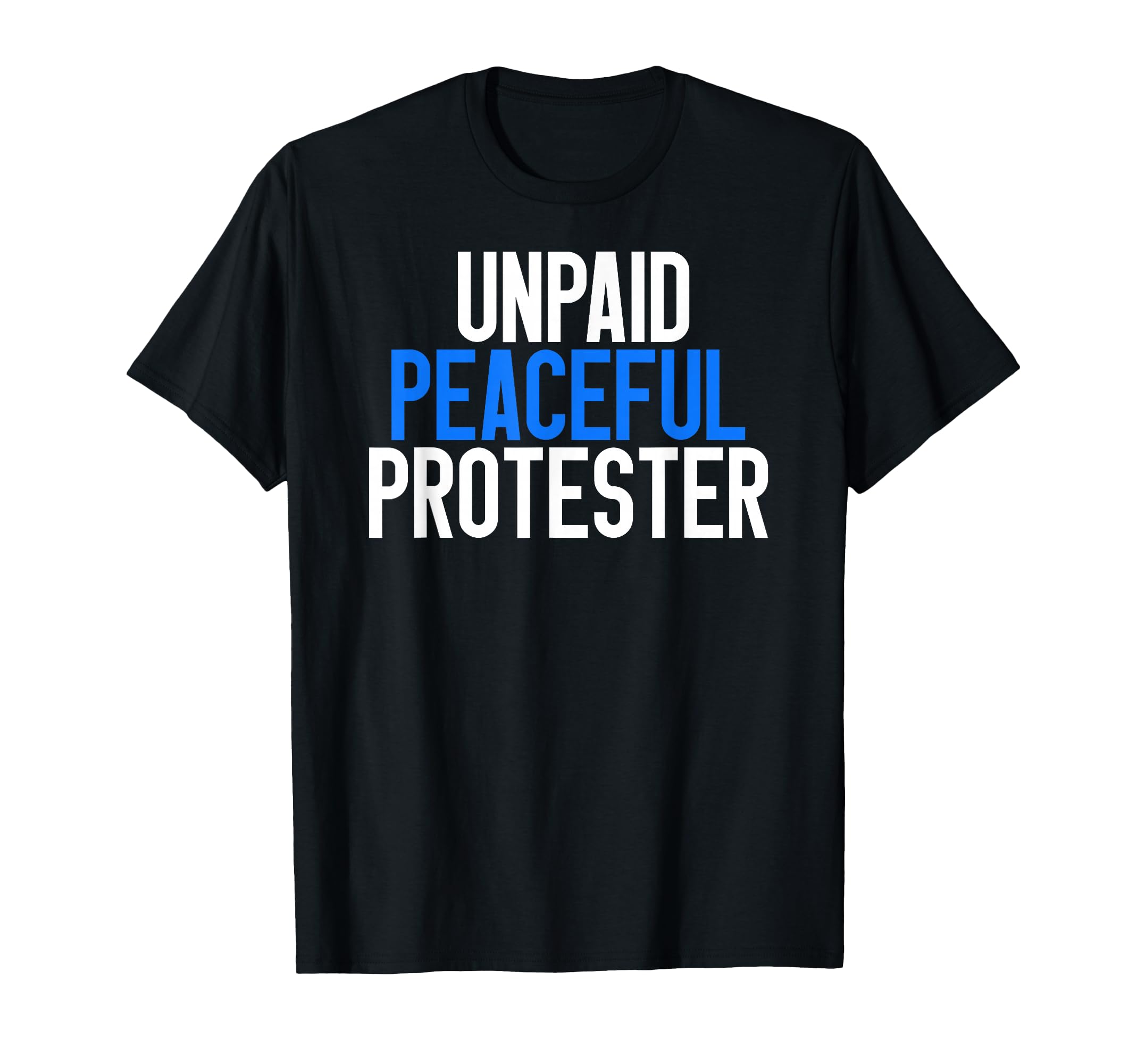 Unpaid Peaceful Protester T-Shirt - Minimalist Print Unisex - T-Shirt, Sweatshirt, Hoodie