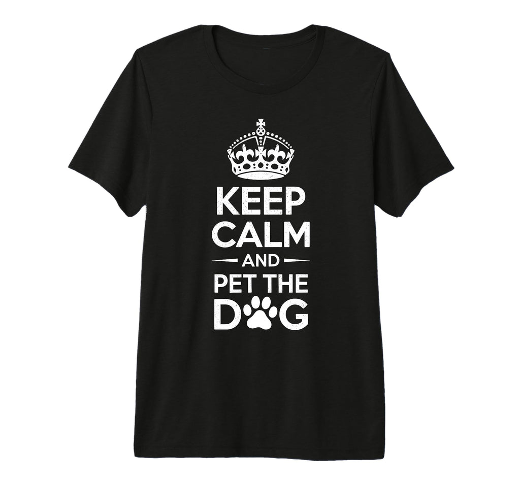 Keep Calm And Pet Dog Funny Dog T-Shirt - Casual Everyday Wear Men Women - T-Shirt, Sweatshirt, Hoodie