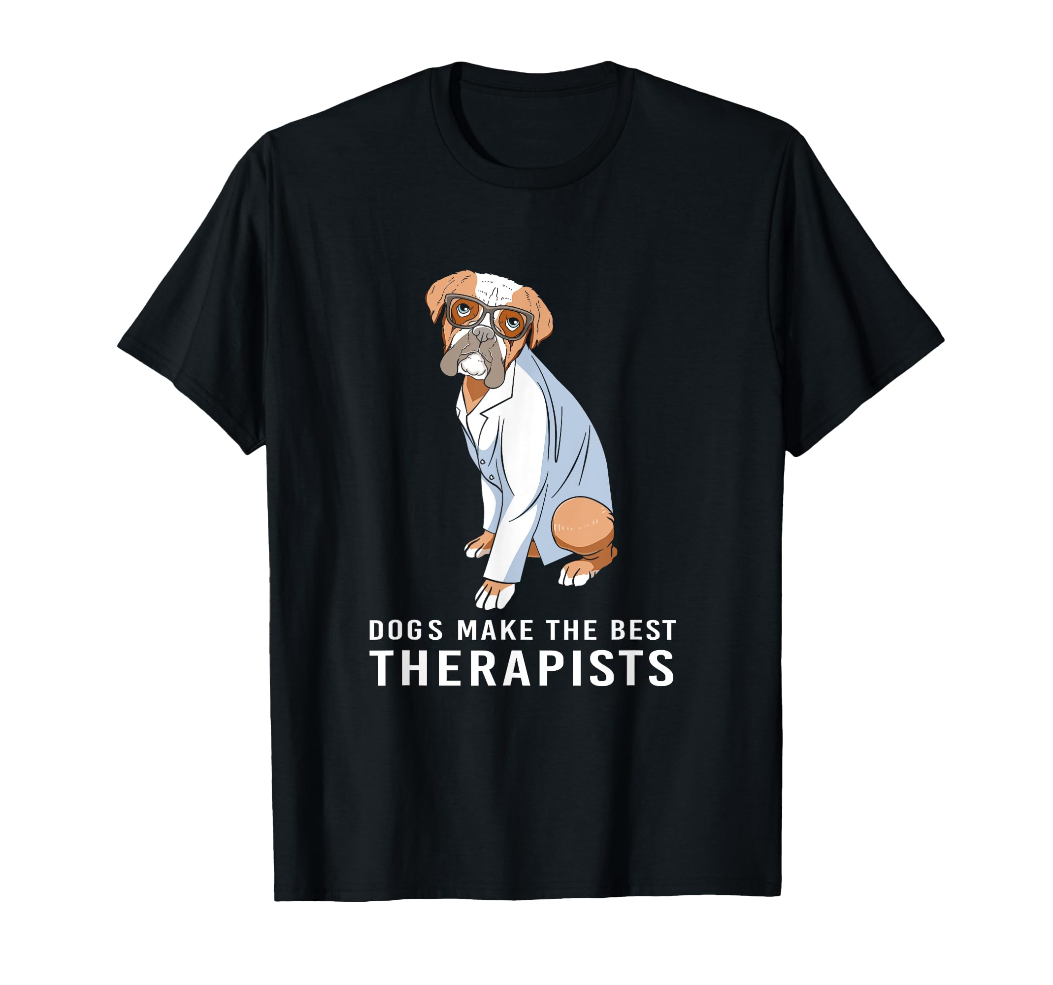 Funny Therapy Dogs Make Best Therapists T-Shirt - Graphic Print Unisex - T-Shirt, Sweatshirt, Hoodie