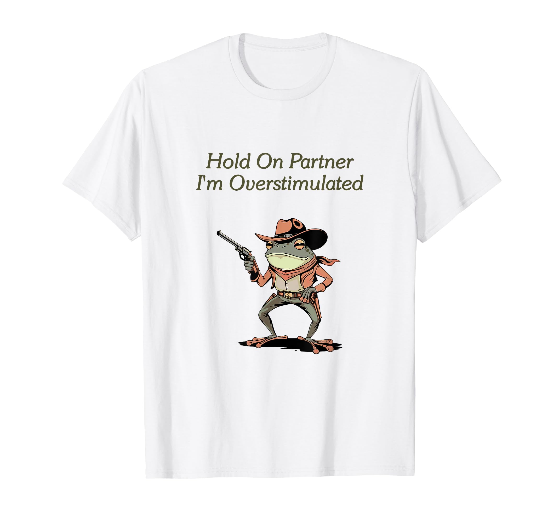 Hold Partner Im Overstimulated Frog Meme T-Shirt - Novelty Apparel Unisex - T-Shirt, Sweatshirt, Hoodie