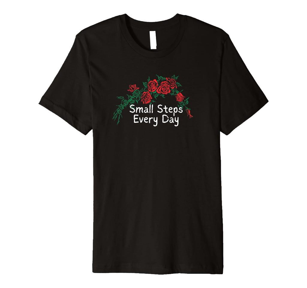 Funny Red Roses Small Steps Every Day T-Shirt - Casual Everyday Wear Unisex - T-Shirt, Sweatshirt, Hoodie