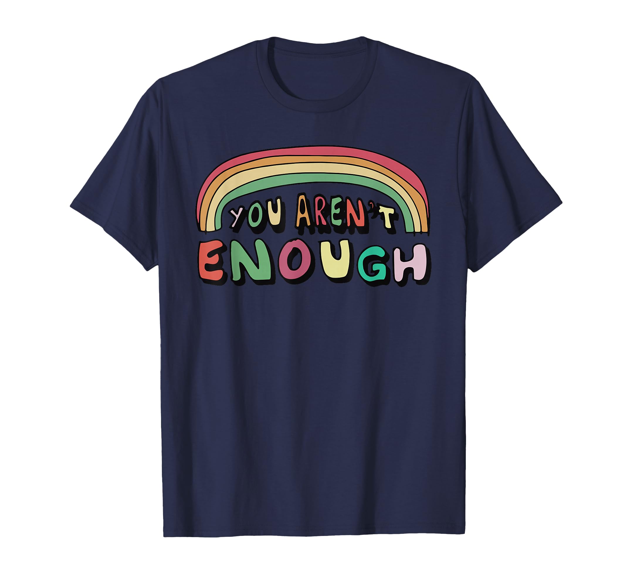 You Arent Enough Funny T-Shirt - Streetwear Style for Adults - T-Shirt, Sweatshirt, Hoodie
