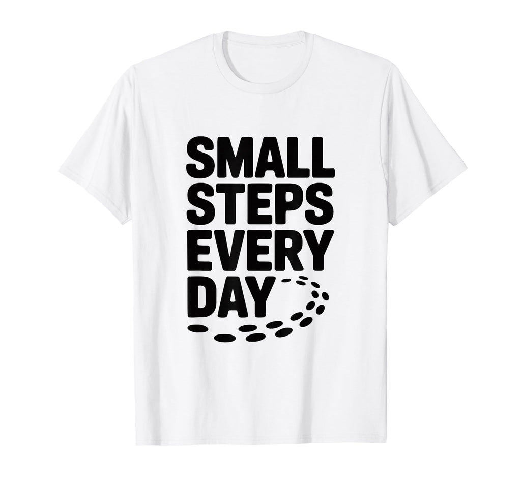 Small Steps Every Day Motivational T-Shirt - Aesthetic Graphic Men Women - T-Shirt, Sweatshirt, Hoodie